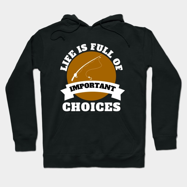 Life Is Full Of Important Choices Fishing Hoodie by Petalprints